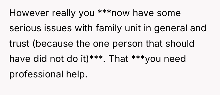 However really you ***now have some serious issues with family...
