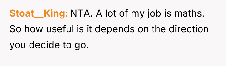 Stoat__King NTA. A lot of my job is maths. So...