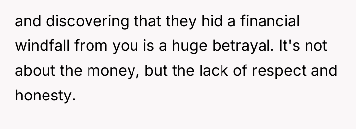 and discovering that they hid a financial windfall from you...