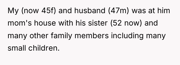 My (now 45f) and husband (47m) was at him mom's...