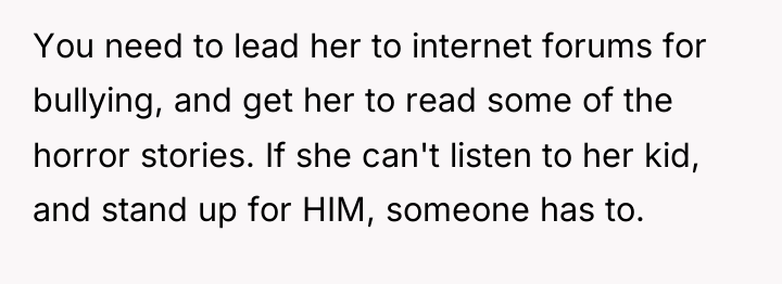 You need to lead her to internet forums for bullying,...