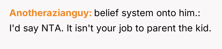 Anotherazianguy belief system onto him.: I'd say NTA. It isn't...