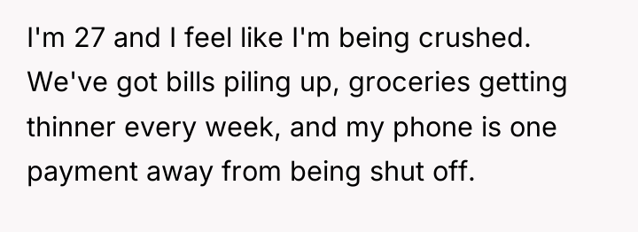 I'm 27 and I feel like I'm being crushed. We've...