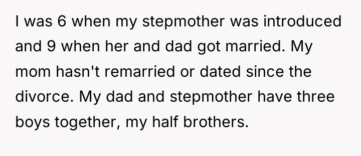 I was 6 when my stepmother was introduced and 9...