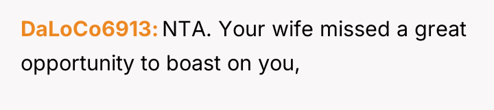 DaLoCo6913 NTA. Your wife missed a great opportunity to boast...