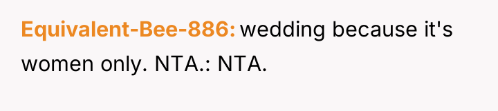 Equivalent-Bee-886 wedding because it's women only. NTA.: NTA.