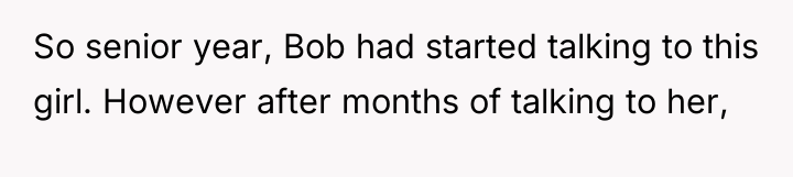 So senior year, Bob had started talking to this girl....