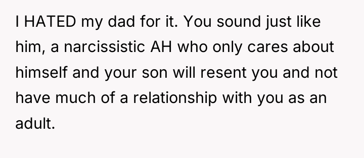 I HATED my dad for it. You sound just like...