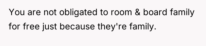 You are not obligated to room & board family for...