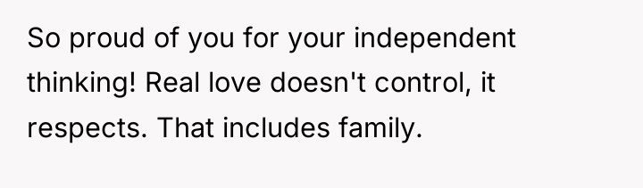 So proud of you for your independent thinking! Real love...