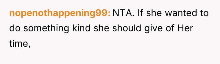 nopenothappening99 NTA. If she wanted to do something kind she...