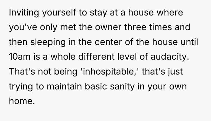 Inviting yourself to stay at a house where you've only...