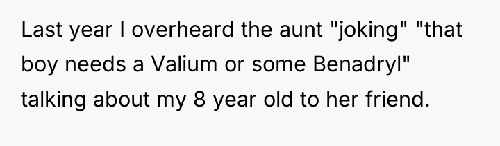 Last year I overheard the aunt "joking" "that boy needs...