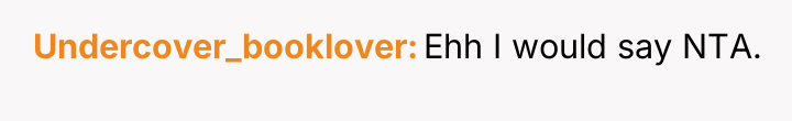 Undercover_booklover Ehh I would say NTA.