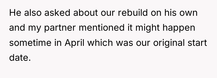 He also asked about our rebuild on his own and...