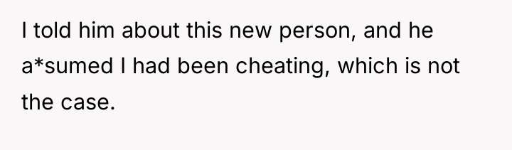 I told him about this new person, and he a*sumed...