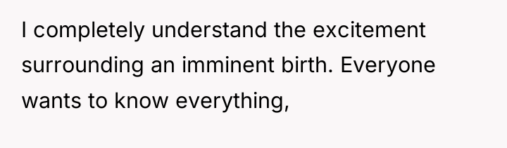 I completely understand the excitement surrounding an imminent birth. Everyone...