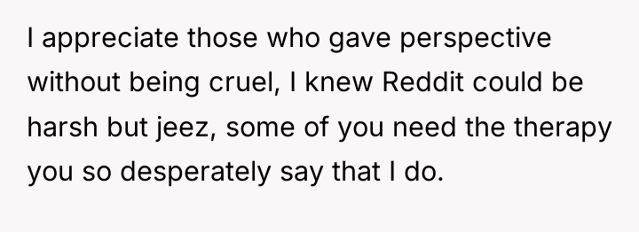 I appreciate those who gave perspective without being cruel, I...
