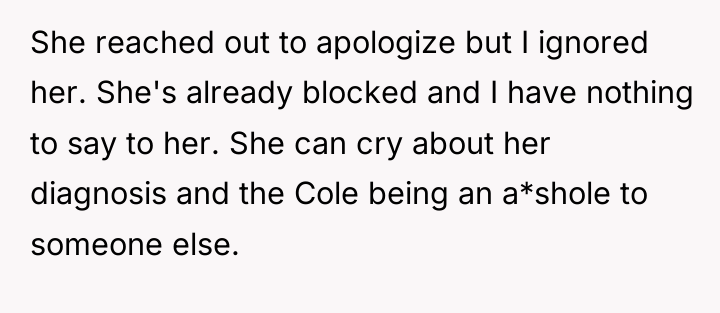 She reached out to apologize but I ignored her. She's...