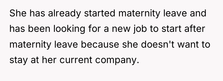 She has already started maternity leave and has been looking...