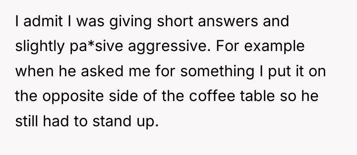I admit I was giving short answers and slightly pa*sive...