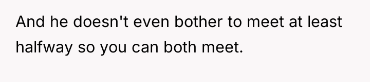 And he doesn't even bother to meet at least halfway...
