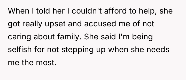 When I told her I couldn't afford to help, she...