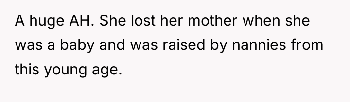 A huge AH. She lost her mother when she was...