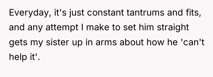 Everyday, it's just constant tantrums and fits, and any attempt...