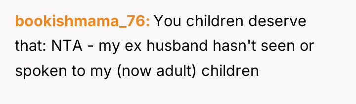 bookishmama_76 You children deserve that: NTA - my ex husband...