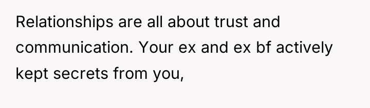 Relationships are all about trust and communication. Your ex and...