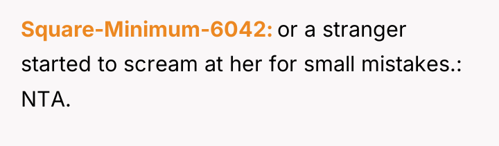 Square-Minimum-6042 or a stranger started to scream at her for...