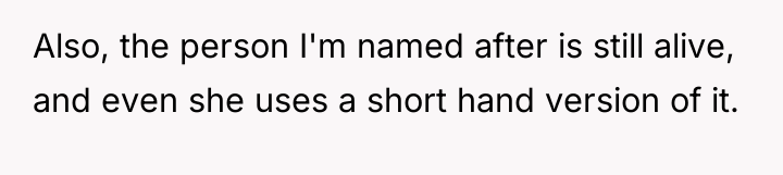 Also, the person I'm named after is still alive, and...