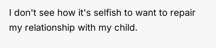 I don't see how it's selfish to want to repair...