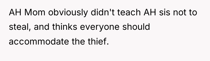 AH Mom obviously didn't teach AH sis not to steal,...