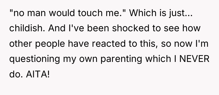 "no man would touch me." Which is just... childish. And...