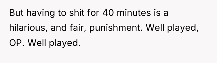 But having to shit for 40 minutes is a hilarious,...