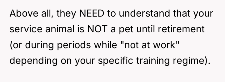 Above all, they NEED to understand that your service animal...