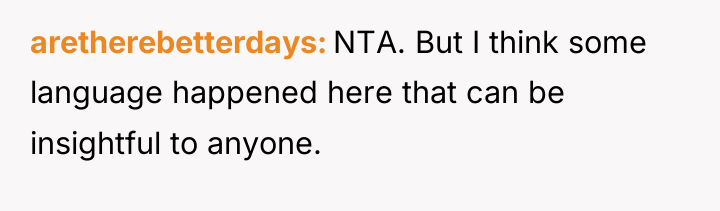 aretherebetterdays NTA. But I think some language happened here that...