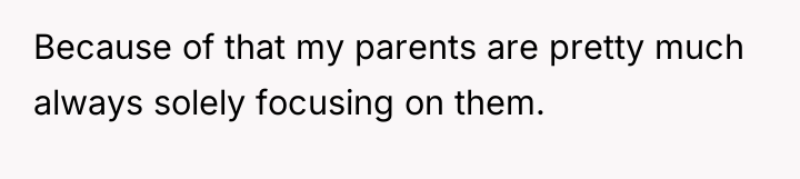 Because of that my parents are pretty much always solely...