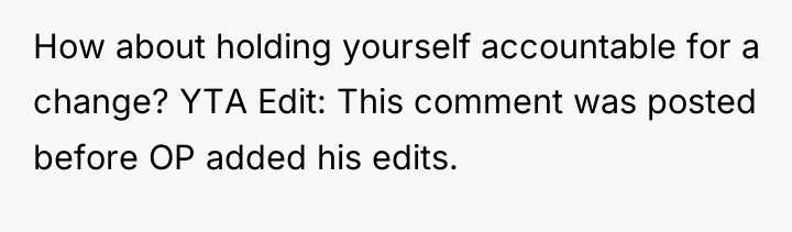 How about holding yourself accountable for a change? YTA Edit:...