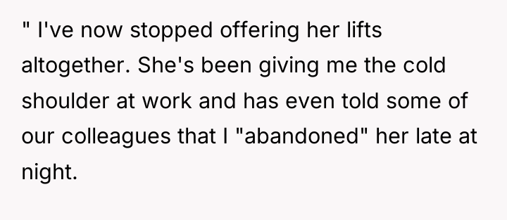 " I've now stopped offering her lifts altogether. She's been...