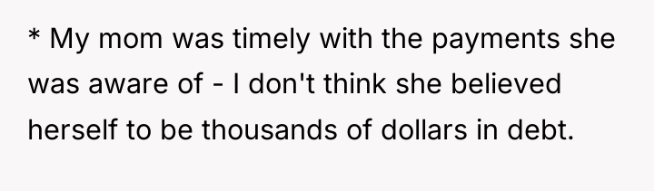 * My mom was timely with the payments she was...