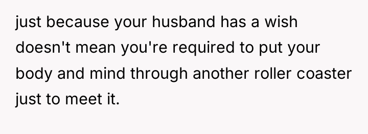 just because your husband has a wish doesn't mean you're...