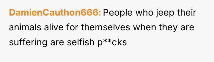 DamienCauthon666 People who jeep their animals alive for themselves when...