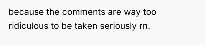 because the comments are way too ridiculous to be taken...