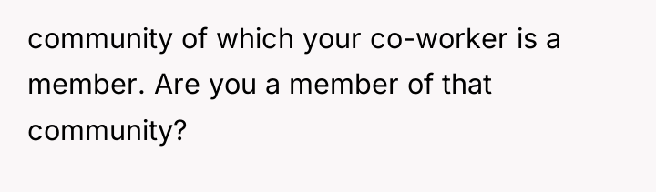 community of which your co-worker is a member. Are you...