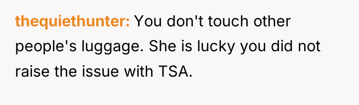thequiethunter You don't touch other people's luggage. She is lucky...