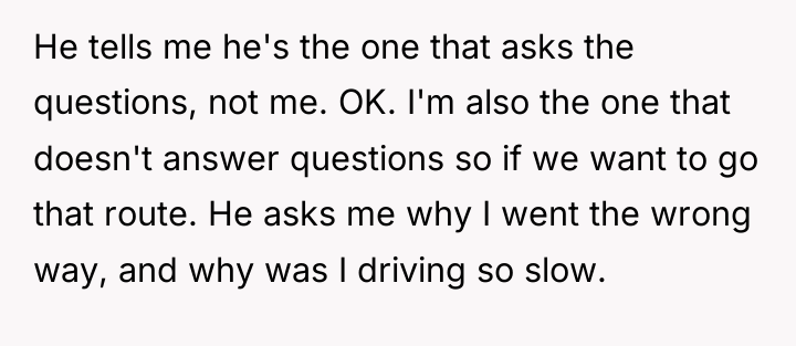 He tells me he's the one that asks the questions,...