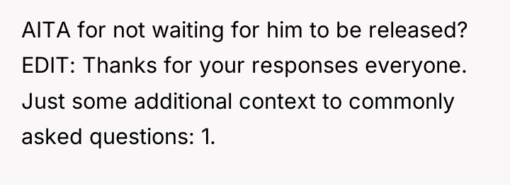AITA for not waiting for him to be released? EDIT:...